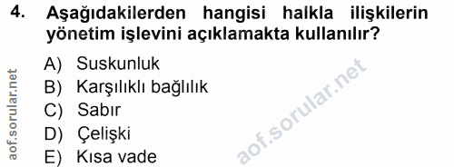 4. soru: Aşağıdakilerden hangisi halkla ilişkilerin yönetim işlevini açıklamakta kullanılır? A) Suskunluk B) Karşılıklı bağlıl…