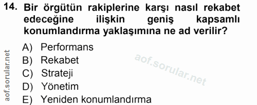 14. soru: Bir örgütün rakiplerine karşı nasıl rekabet edecegine ilişkin geniş kapsamlı konumlandırma yaklaşımına ne ad verilir?…