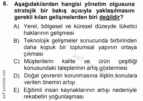 8. soru: Aşağıdakilerden hangisi yönetim olgusuna stratejik bir bakış açısıyla yaklaşılmasını gerekli kılan gelişmelerden biri…