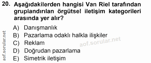 20. soru: Aşağıdakilerden hangisi Van Riel tarafından gruplandırılan örgütsel iletişim kategorileri arasında yer alır? A) Danış…