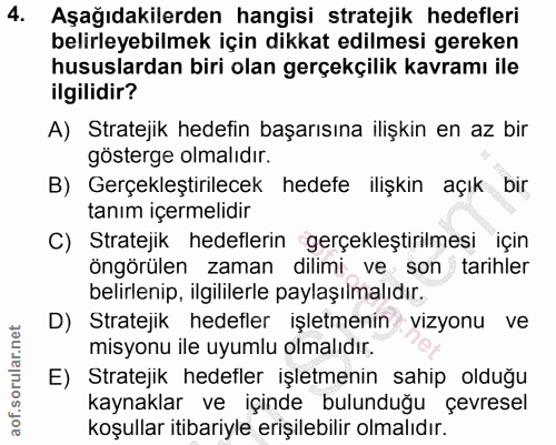 4. soru: Aşağıdakilerden hangisi stratejik hedefleri belirleyebilmek için dikkat edilmesi gereken hususlardan biri olan gerçek…