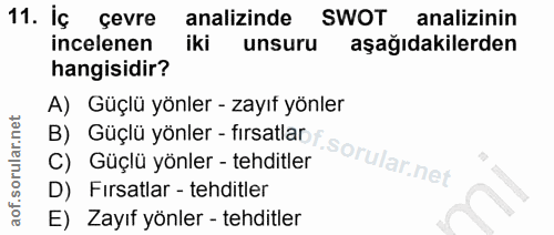 11. soru: İç çevre analizinde SWOT analizinin incelenen iki unsuru aşağıdakilerden hangisidir? A) Güçlü yönler - zayıf yönler B…