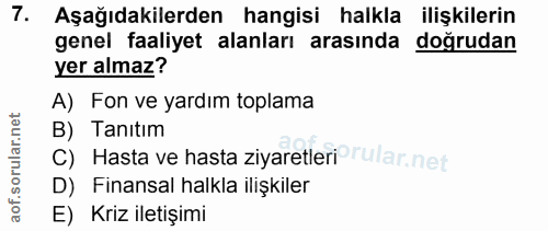 7. soru: Aşağıdakilerden hangisi halkla ilişkilerin genel faaliyet alanları arasında doğrudan yer almaz? A) Fon ve yardım topl…