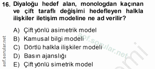 16. soru: Diyaloğu hedef alan, monologdan kaçınan ve çift taraflı değişimi hedefleyen halkla ilişkiler iletişim modeline ne ad…
