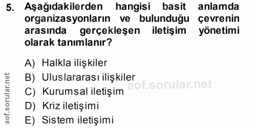 5. soru: Aşağıdakilerden hangisi basit anlamda organizasyonların ve bulunduğu çevrenin arasında gerçekleşen iletişim yönetimi…