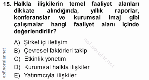 15. soru: Halkla ilişkilerin temel faaliyet alanları dikkate alindiğında, yıllık raporlar, konferanslar ve kurumsal imaj gibi ç…