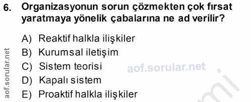 6. soru: Organizasyonun sorun çözmekten çok fırsat yaratmaya yönelik çabalarına ne ad verilir? A) Reaktif halkla ilişkiler B)…
