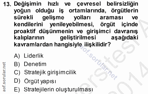 13. soru: Değişimin hızlı ve çevresel belirsizliğin yoğun olduğu iş ortamlarında, örgütlerin sürekli gelişme yolları araması ve…