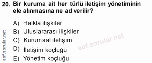 20. soru: Bir kuruma ait her türlü iletişim yönetiminin ele alınmasına ne ad verilir? A) Halkla ilişkiler B) Uluslararası ilişk…
