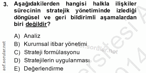3. soru: Aşağıdakilerden hangisi halkla ilişkiler sürecinin stratejik yönetiminde izlediği döngüsel ve geri bildirimli aşamala…
