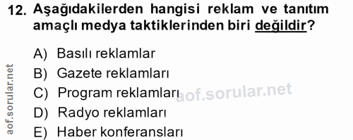 12. soru: Aşağıdakilerden hangisi reklam ve tanıtım amaçlı medya taktiklerinden biri değildir? A) Basılı reklamlar B) Gazete re…