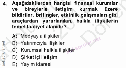 4. soru: Aşağıdakilerden hangisi finansal kurumlar ve bireylerle iletişim kurmak üzere bildiriler, brifingler, etkinlik çalışm…