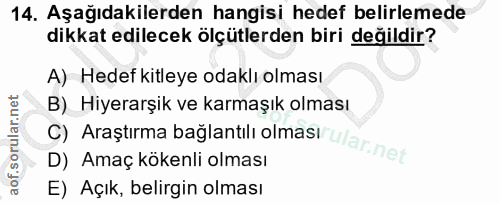 14. soru: Aşağıdakilerden hangisi hedef belirlemede dikkat edilecek ölçütlerden biri değildir? A) Hedef kitleye odaklı olması B…