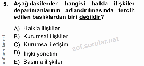 5. soru: Aşağıdakilerden hangisi halkla ilişkiler departmanlarının adlandırılmasında tercih edilen başlıklardan biri değildir?…