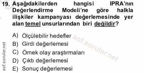 19. soru: Aşağıdakilerden hangisi IRA'nIn Degerlendirme Modeli'ne göre halkla ilişkiler kampanyası değerlemesinde yer alan teme…