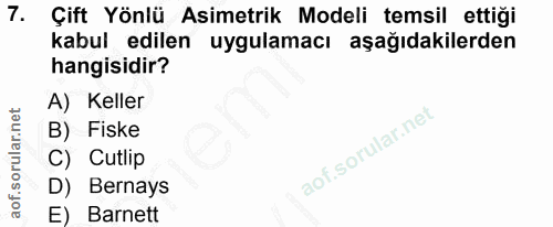7. soru: Çift Yönlü Asimetrik Modeli temsil ettiği kabul edilen uygulamacı aşağıdakilerden hangisidir? A) Keller B) Fiske C) C…