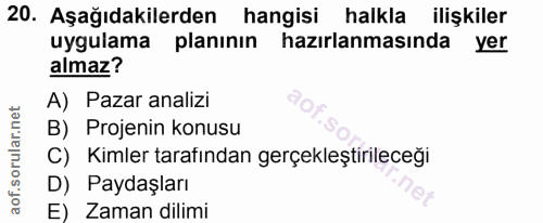 20. soru: Aşağıdakilerden hangisi halkla ilişkiler uygulama planının hazırlanmasında yer almaz? A) Pazar analizi B) Projenin ko…