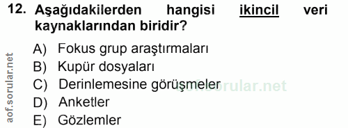 12. soru: Aşağıdakilerden hangisi ikincil veri kaynaklarından biridir? A) Fokus grup araştırmaları B) Kupür dosyaları C) Derinl…