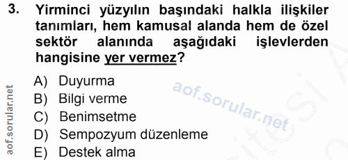 3. soru: Yirminci yüzyılın başındaki halkla ilişkiler tanımları, hem kamusal alanda hem de özel sektör alanında aşağıdaki işle…