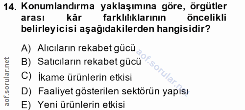 14. soru: Konumlandırma yaklaşımına göre, örgütler arası kâr farklılıklarının öncelikli belirleyicisi aşağıdakilerden hangisidi…