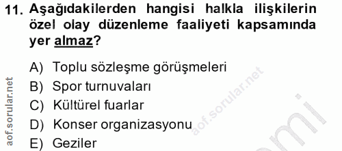 11. soru: Aşağıdakilerden hangisi halkla ilişkilerin özel olay düzenleme faaliyeti kapsamında yer almaz? A) Toplu sözleşme görü…