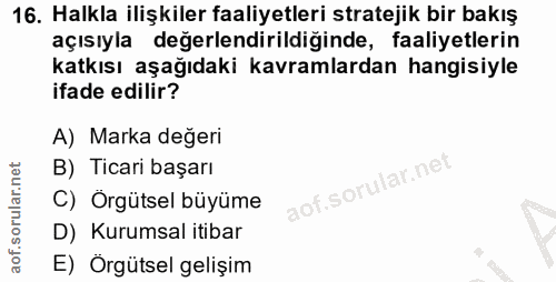 16. soru: Halkla ilişkiler faaliyetleri stratejik bir bakış açısıyla değerlendirildiğinde, faaliyetlerin katkısı aşağıdaki kavr…