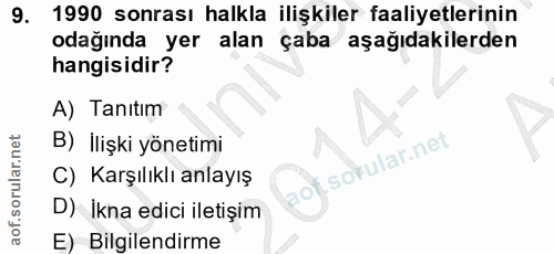 9. soru: 1990 sonrası halkla ilişkiler faaliyetlerinin odağında yer alan çaba aşağıdakilerden hangisidir? A) Tanıtım B) İlişki…