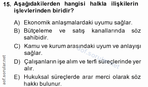 15. soru: Aşağıdakilerden hangisi halkla ilişkilerin işlevlerinden biridir? A) Ekonomik anlaşmalardaki uyumu sağlar. B) Bütçele…