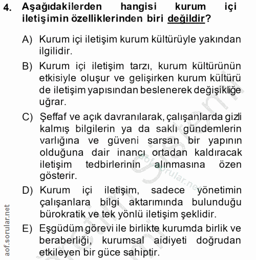 4. soru: Aşağıdakilerden hangisi kurum içi iletişimin özelliklerinden biri değildir? A) Kurum içi iletişim kurum kültürüyle ya…