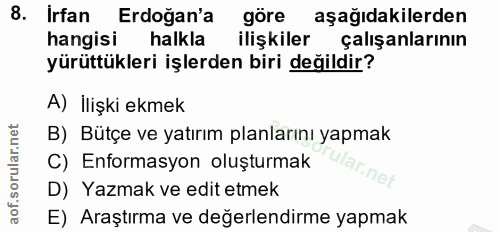 8. soru: Irfan Erdoğan'a göre aşağıdakilerden hangisi halkla ilişkiler çalışanlarının yürüttükleri işlerden biri değildir? A)…