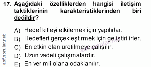 17. soru: Aşağıdaki özelliklerden hangisi iletişim taktiklerinin karakteristiklerinden biri değildir? A) Hedef kitleyi etkileme…