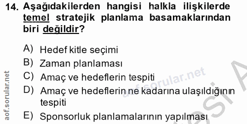 14. soru: Aşağıdakilerden hangisi halkla ilişkilerde temel stratejik planlama basamaklarından biri değildir? A) Hedef kitle seç…