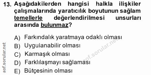 13. soru: Aşağıdakilerden hangisi halkla ilişkiler çalışmalarında yaratıcılık boyutunun sağlam temellerle değerlendirilmesi uns…