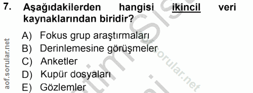 7. soru: Aşağıdakilerden hangisi ikincil veri kaynaklarından biridir? A) Fokus grup araştırmaları B) Derinlemesine görüşmeler…