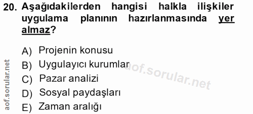 20. soru: Aşağıdakilerden hangisi halkla ilişkiler uygulama planının hazırlanmasında yer almaz? B) Uygulayıcı kurumlanof. A) Pr…