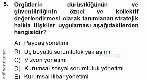 5. soru: Örgütlerin dürüstlügünün ve güvenilirliğinin öznel ve kollektif değerlendirmesi olarak tanımlanan stratejik halkla il…