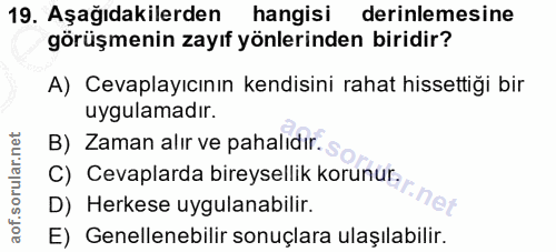 19. soru: Aşağıdakilerden hangisi derinlemesine görüşmenin zayıf yönlerinden biridir? A) Cevaplayıcının kendisini rahat hissett…