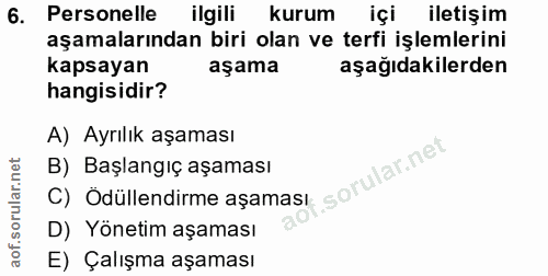 6. soru: Personelle ilgili kurum içi iletişim aşamalarından biri olan ve terfi işlemlerini kapsayan aşama aşağıdakilerden hang…