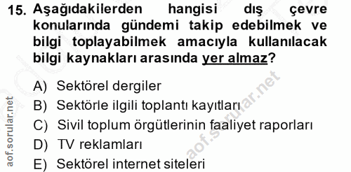 15. soru: Aşağıdakilerden hangisi dış çevre konularında gündemi takip edebilmek ve bilgi toplayabilmek amacıyla kullanılacak bi…