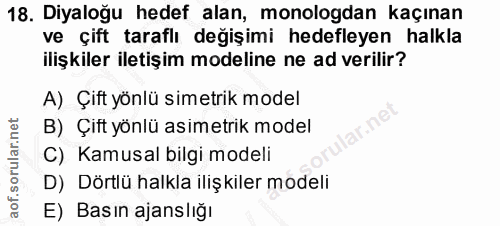 18. soru: Diyaloğu hedef alan, monologdan kaçınan ve çift taraflı değişimi hedefleyen halkla ilişkiler iletişim modeline ne ad…