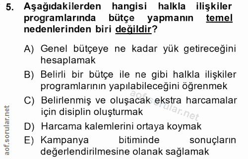 5. soru: Aşağıdakilerden hangisi halkla ilişkiler programlarinda bütçe yapmanın temel nedenlerinden biri değildir? A) Genel bü…