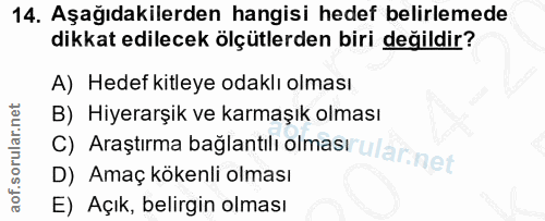 14. soru: Aşağıdakilerden hangisi hedef belirlemede dikkat edilecek ölçütlerden biri değildir? A) Hedef kitleye odaklı olması B…