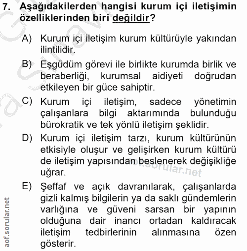 7. soru: Aşağıdakilerden hangisi kurum içi iletişimin özelliklerinden biri değildir? A) Kurum içi iletişim kurum kültürüyle ya…