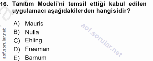 16. soru: Tanıtım Modeli'ni temsil ettiği kabul edilen uygulamacı aşağıdakilerden hangisidir? A) Mauris B) Nulla C) Ehling D) F…
