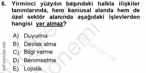 6. soru: Yirminci yüzyılın başındaki halkla ilişkiler tanımlarında, hem kamusal alanda hem de özel sektör alanında aşağıdaki i…