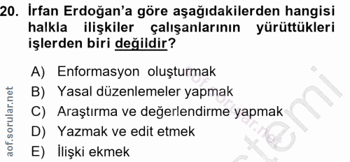 20. soru: Irfan Erdoğan'a göre aşağıdakilerden hangisi halkla ilişkiler çalışanlarının yürüttükleri işlerden biri değildir? A)…