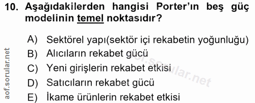 10. soru: Aşağıdakilerden hangisi Porter'ın beş güç modelinin temel noktasıdır? A) Sektörel yapı(sektör içi rekabetin yoğunluğu…