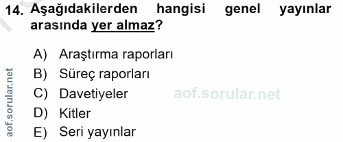 14. soru: Aşağıdakilerden hangisi genel yayınlar arasında yer almaz? A) Araştırma raporları orular.net B) Süreç raporları C) Da…