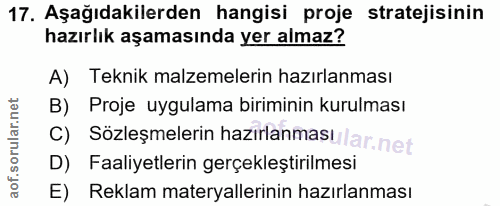 17. soru: Aşağıdakilerden hangisi proje stratejisinin hazırlık aşamasında yer almaz? A) Teknik malzemelerin hazırlanması B) Pro…