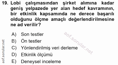 19. soru: Lobi çalışmasından şirket alımına kadar geniş yelpazede yer alan hedef kavramının, bir etkinlik kapsamında ne derece…